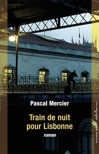 Train De Nuit Pour Lisbonne - Pascal Mercier