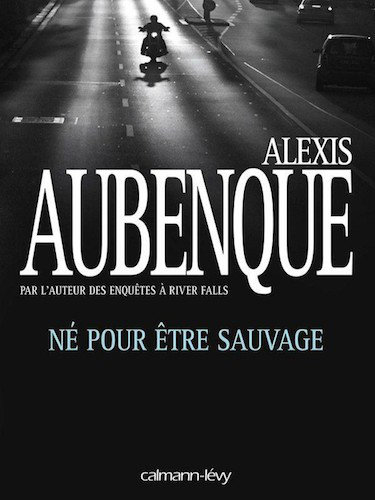 Ne Pour Etre Sauvage - Alexis Aubenque