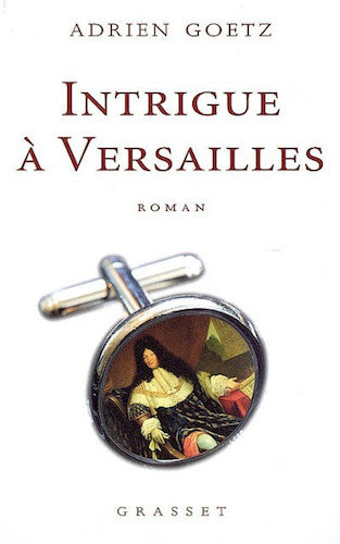 Intrigue A Versailles - Adrien Goetz