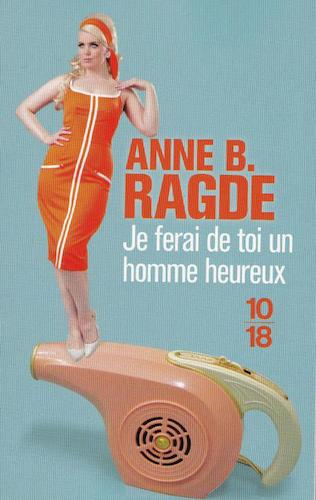 Je Ferai De Toi Un Homme Heureux - Anne B. Ragde