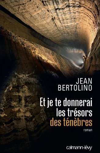 Jean Bertolino - Et je te donnerai les trésors des ténèbres