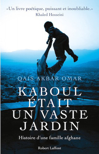 Kaboul était un vaste jardin de Qais Akbar Omar