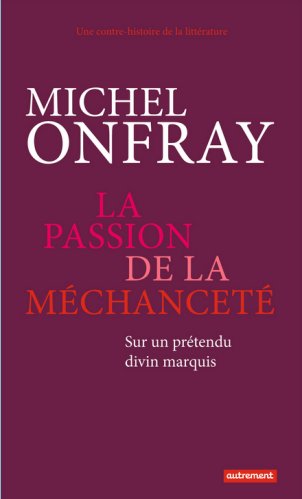 Michel Onfray (2014) - La passion de la méchanceté