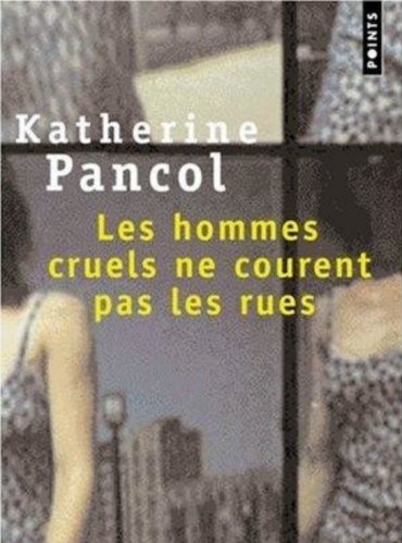 Katherine Pancol - Les hommes cruels ne courent pas les rues