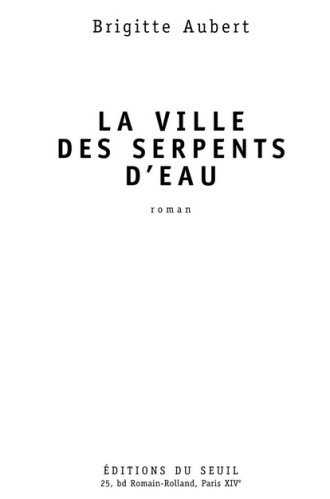 Brigitte Aubert  - La ville des serpents d'eau