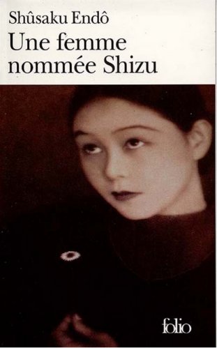 Shûsaku Endô - Une femme nommée Shizu