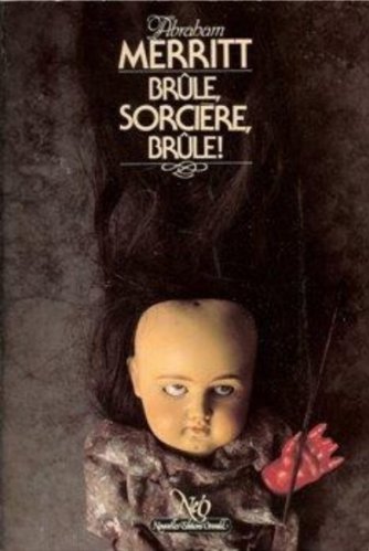 Abraham Merritt - Brûle, sorcière, brûle !