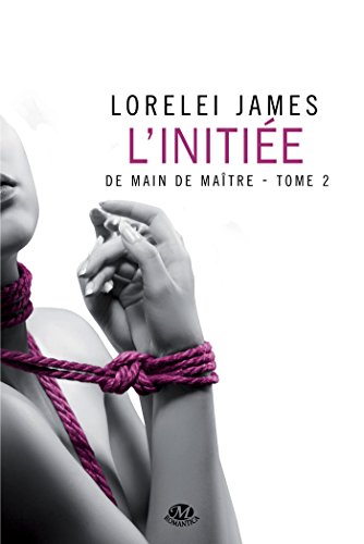 JAMES, Lorelei - De main de maître T2 - L'initée