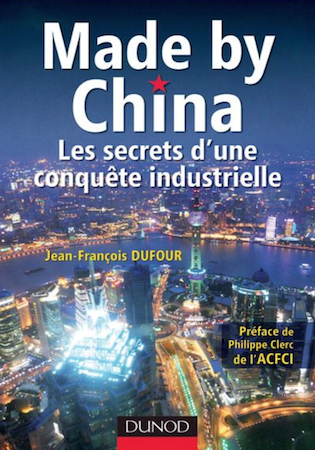 Made by China Les secrets d'une conquete industrielle - Jean-Francois Dufour