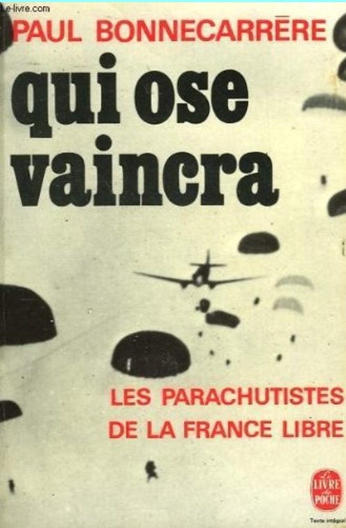 Paul Bonnecarrere - Qui ose vaincra ou Les parachutistes de la France libre