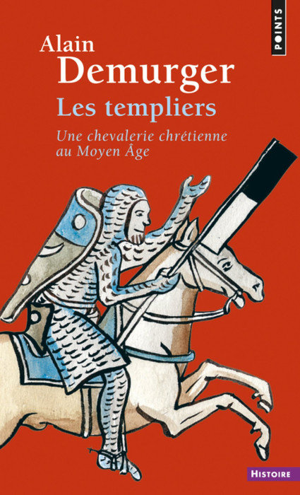 Alain Demurger - LES TEMPLIERS - Une chevalerie chrétienne au Moyen Âge