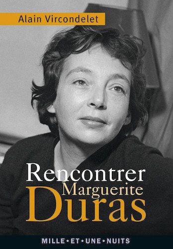 Rencontrer Marguerite Duras - Alain Vircondelet