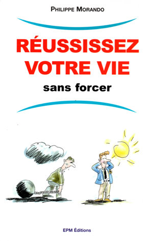 Reussissez votre vie sans forcer