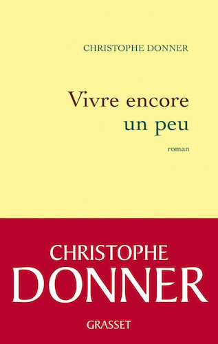 Vivre Encore Un Peu - Christophe Donner