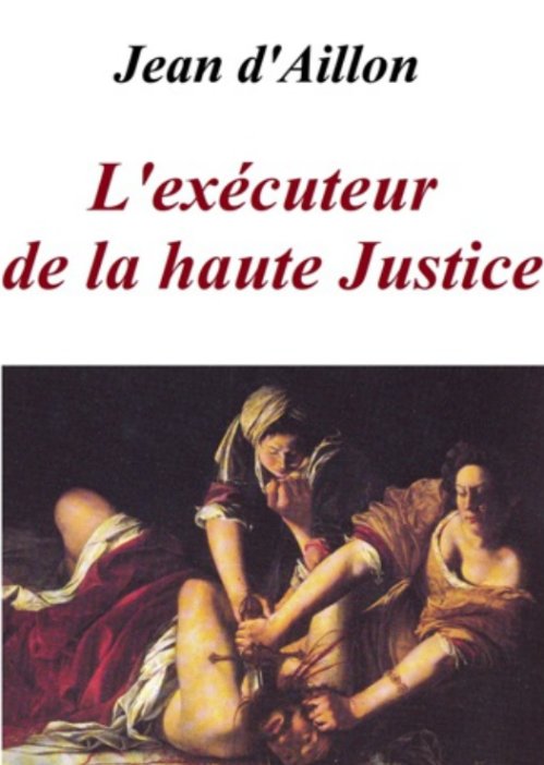 Jean d'Aillon - L'exécuteur de la haute justice