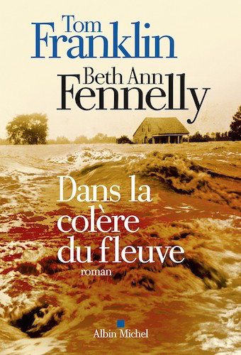 Dans La Colere Du Fleuve - Tom Franklin et Beth Ann Fennelly