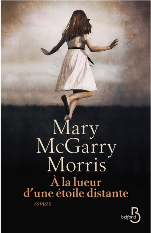 Mary McGarry Morris - A la lueur d'une étoile distante