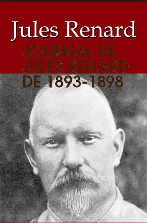 Jules Renard - Journal de Jules Renard de 1893 - 1898