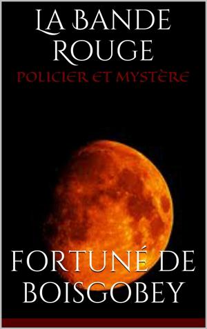 Fortune Du Boisgobey - La Bande Rouge - Tome I