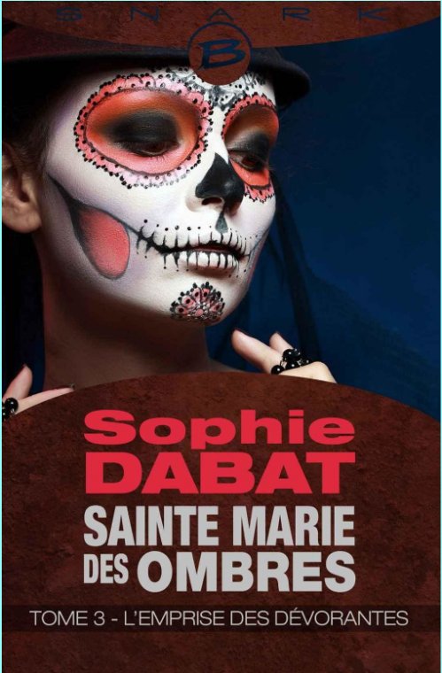 Sophie Dabat - Sainte Marie des ombres (T3) L'emprise des dévorantes