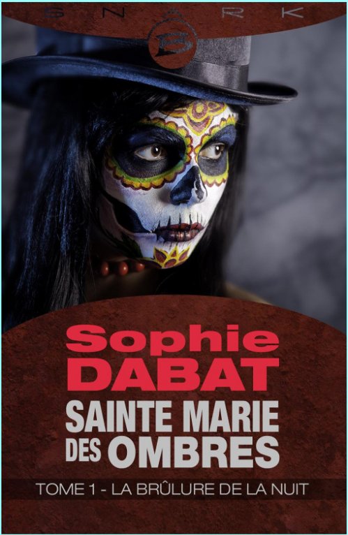 Sophie Dabat - Sainte Marie des ombres (T1) La brûlure de la nuit