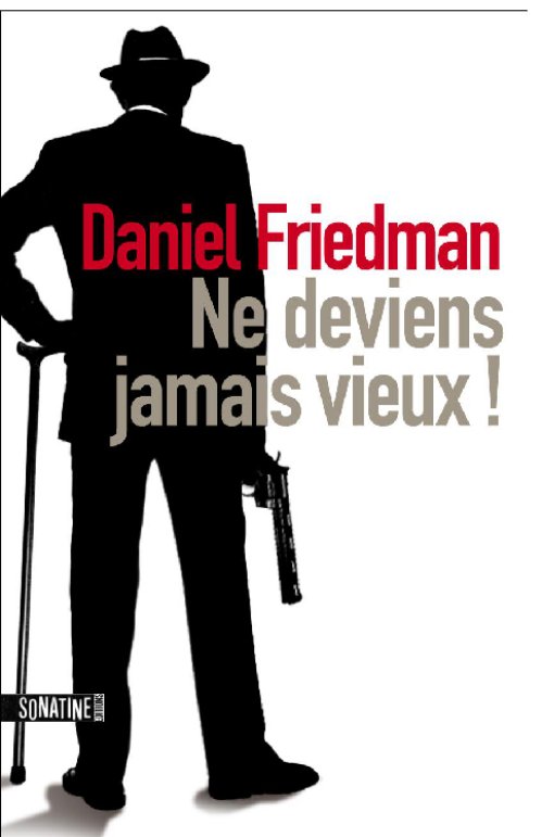 Daniel Friedman - Ne deviens jamais vieux