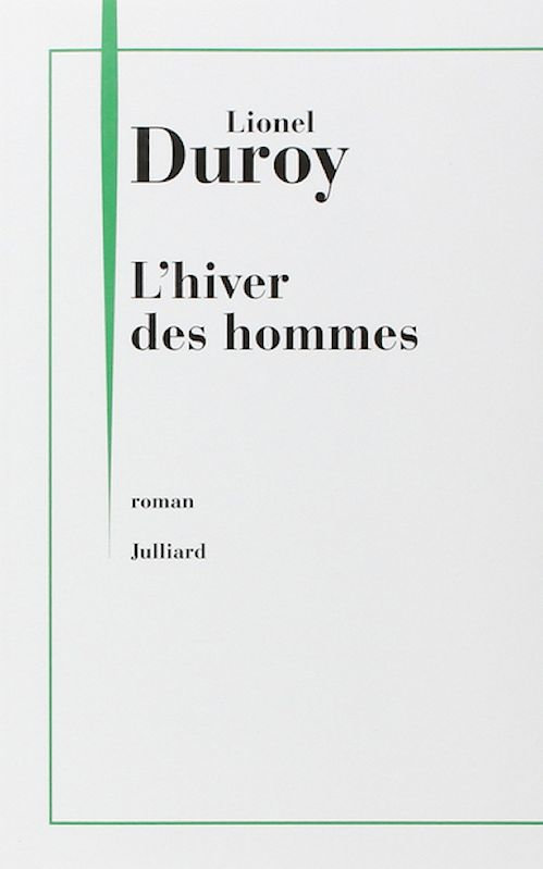 Lionel Duroy - L'hiver des hommes