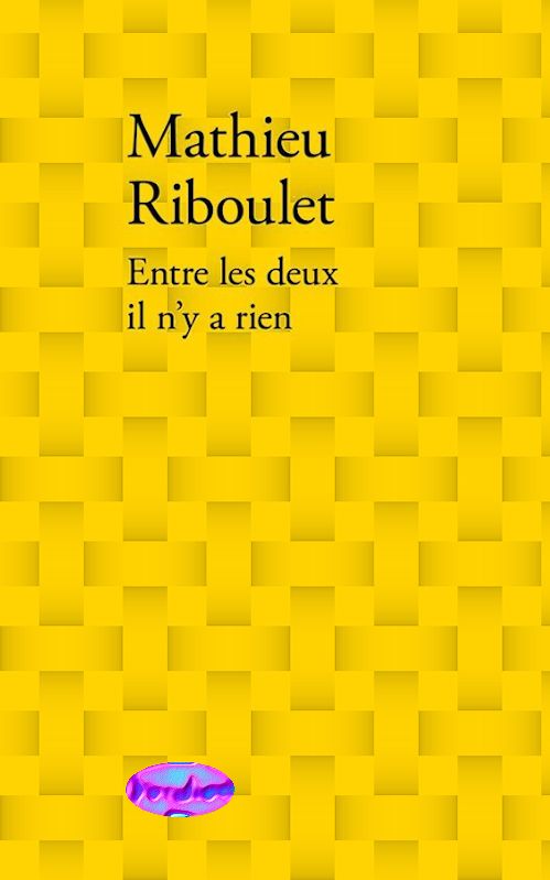 Mathieu Riboulet  - Entre les deux, il n'y a rien