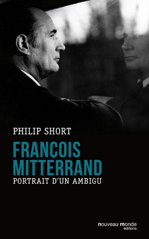 Philip Short - Francois Mitterrand - portrait d'un ambigu
