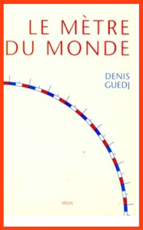 Denis Guedj – Le mètre du monde