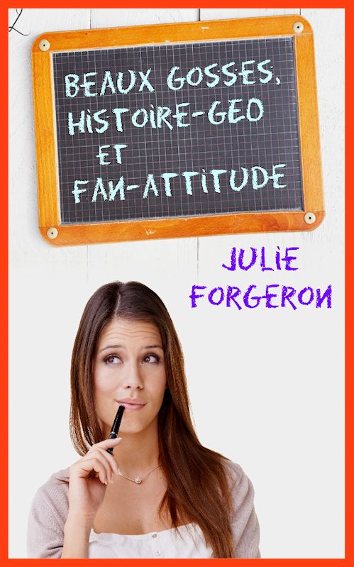 Julie Forgeron - Le trio infernal T1 - Beaux Gosses, Histoire-Géo et Fan-Attitude