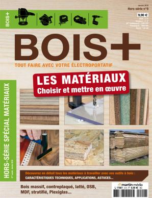 Bois+ Hors Série N°09 - Les matériaux : Choisir et mettre en oeuvre