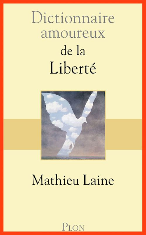Mathieu Laine (2016) - Dictionnaire amoureux de la liberté
