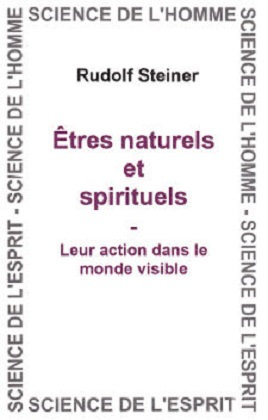 Rudolf Steiner - Êtres naturels et spirituels - Leur action dans le monde visible - GA 98