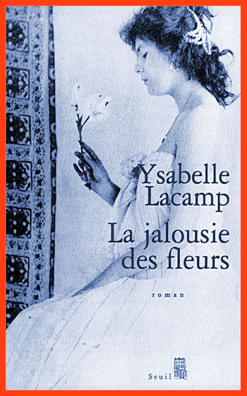 Ysabelle Lacamp - La jalousie des fleurs