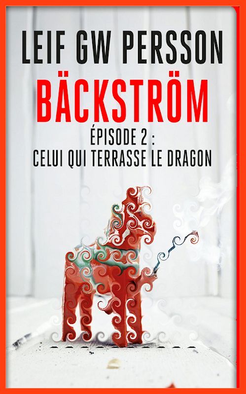 Leif Gw Persson (2016) - [Backstrom 02] - Celui qui terrasse le dragon