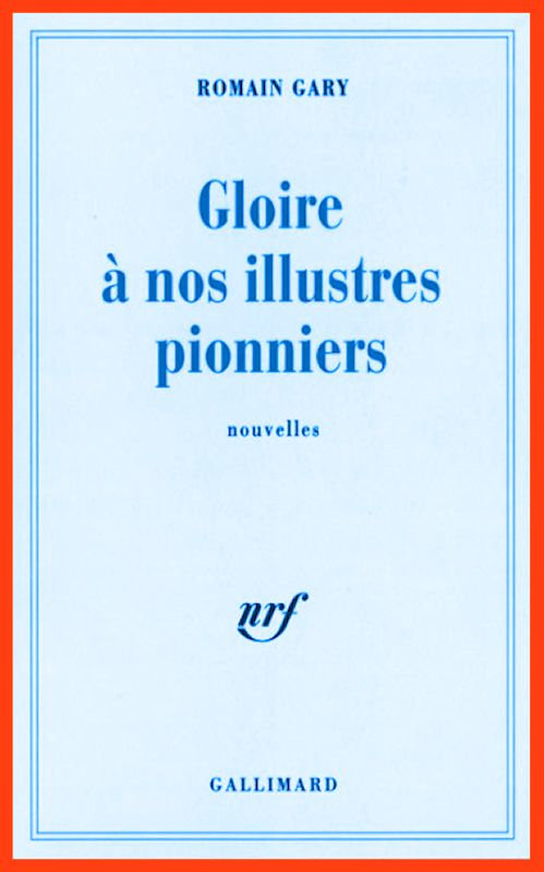 Romain Gary - Gloire a nos illustres pionniers