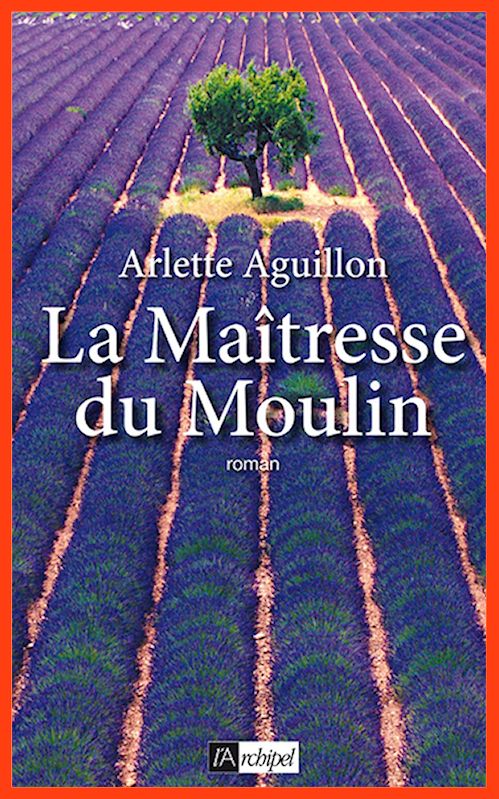 Arlette Aguillon - La maîtresse du moulin
