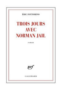 Trois jours avec Norman Jail (2016) – Fottorino Eric