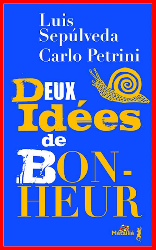 Luis Sepulveda et Carlo Petrini (2016) - Deux idées de bonheur