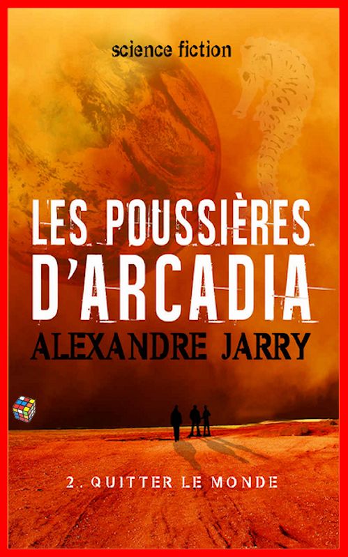 Alexandre Jarry (2016) - Les poussières d'Arcadia - Tome 2 - Quitter le monde