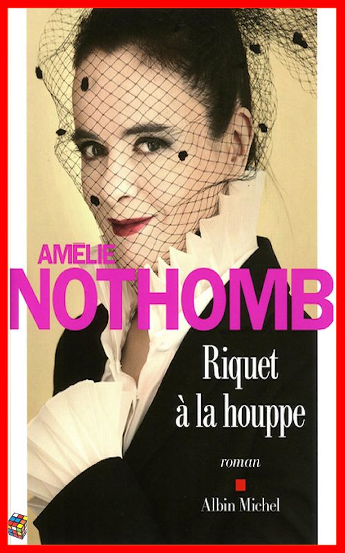 Amélie Nothomb (Août 2016) - Riquet à la houppe