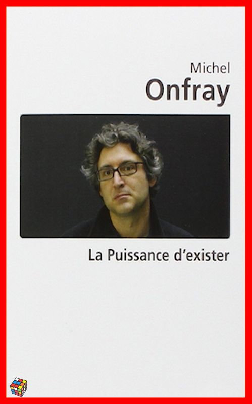 Michel Onfray - La puissance d'exister