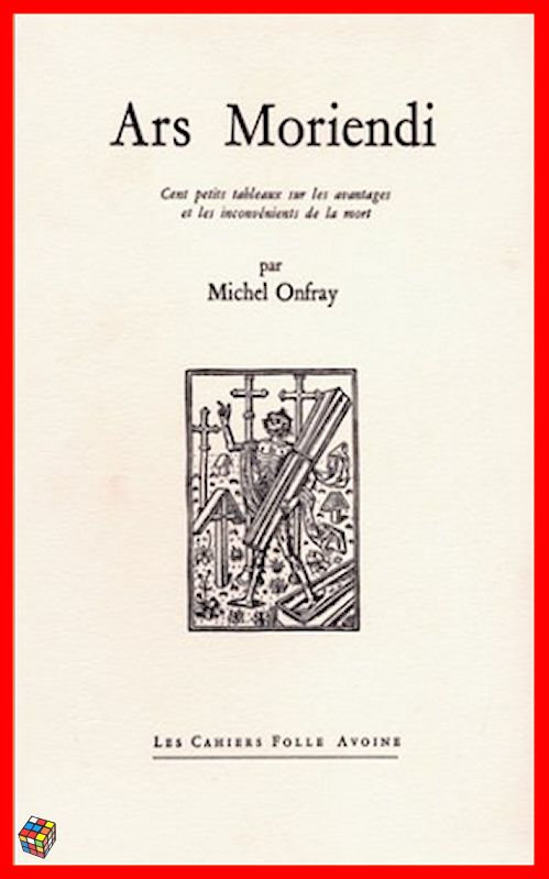 Michel Onfray - Ars Moriendi : cent petits tableaux sur les avantages et les inconvénients de la mor...