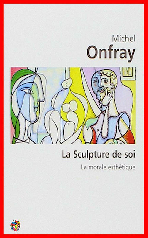 Michel Onfray - La sculpture de soi