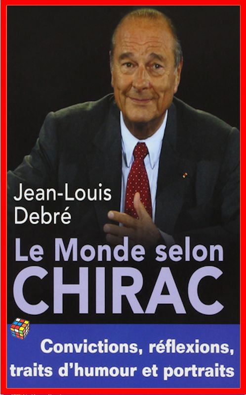 Jean-Louis Debré - Le monde selon Chirac