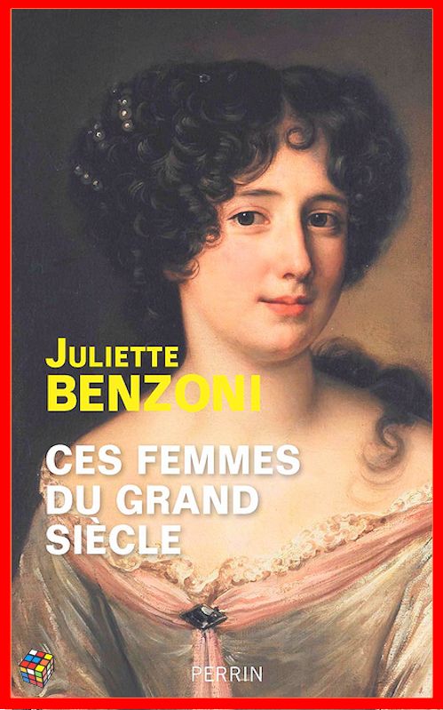 Juliette Benzoni - Ces femmes du Grand Siècle