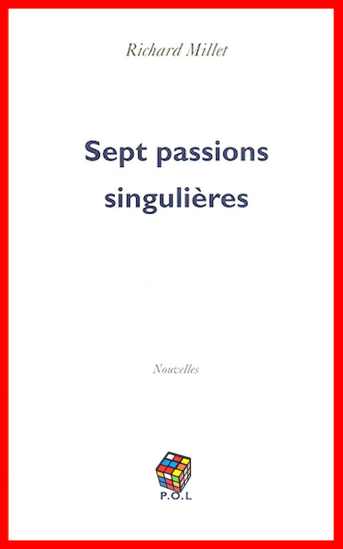 Richard Millet - Sept passions singulières
