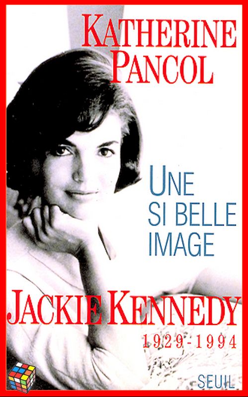 Katherine Pancol - Une si belle image - Jackie Kennedy