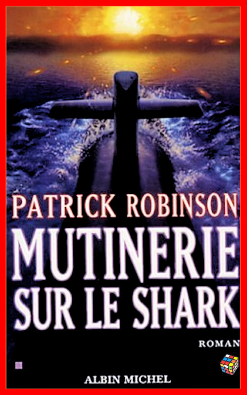 Patrick Robinson - Mutinerie sur le Shark
